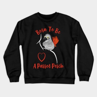 African Grey Born to be a Parrot Perch Crewneck Sweatshirt